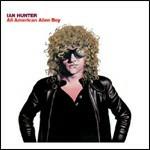 All American Alien Boy (30th Anniversary Edition) - CD Audio di Ian Hunter