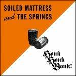 Honk Honk Bonk - CD Audio di Soiled Mattress and the Springs