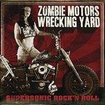 Supersonic Rock'n Roll - CD Audio di Zombie Motors Wrecking Yard