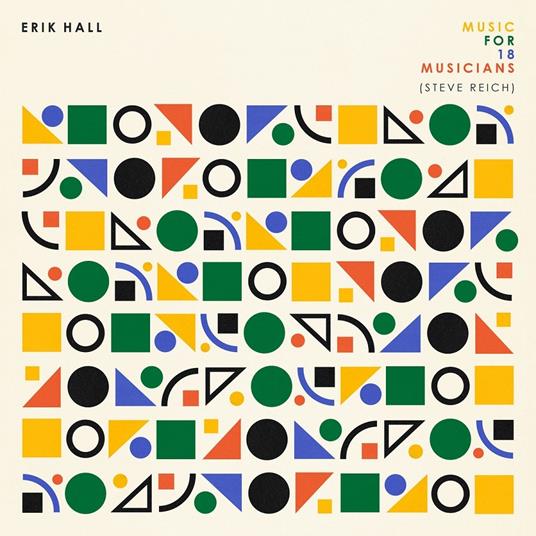 Music for 18 Musicians (Steve Reich) - CD Audio di Erik Hall