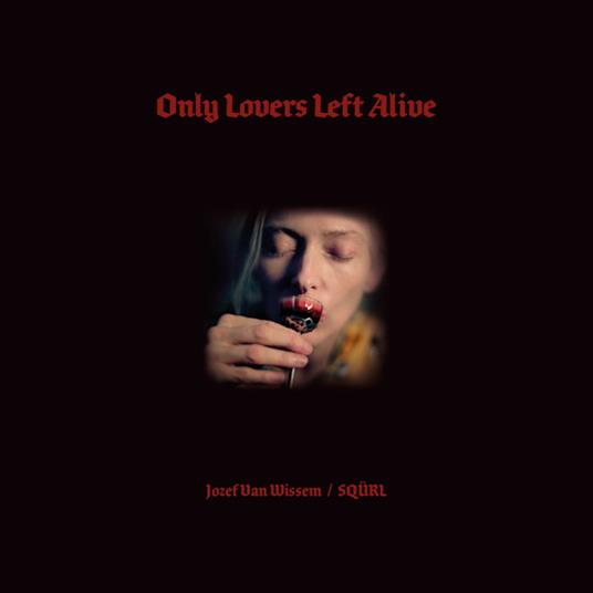 Only Lovers Left Alive (Colonna Sonora) - Vinile LP di Jozef Van Wissem,Squrl