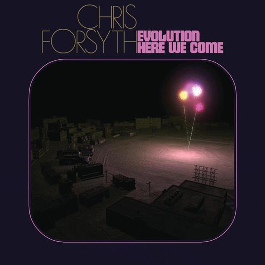 Evolution Here We Come - Vinile LP di Chris Forsyth