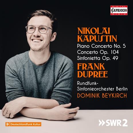 Piano Concerto No. 5 - Concerto, Op. 104 - Sinfonietta, Op. 49 - CD Audio di Nicolai Kapustin,Frank Dupree