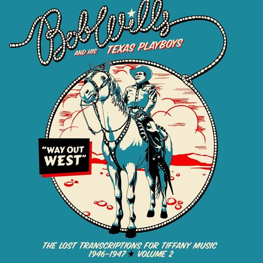Way Out West. Lost Transcriptions for Tiffany Music 1946-1947 vol.2 - CD Audio di Bob Willis and His Texas Playboys