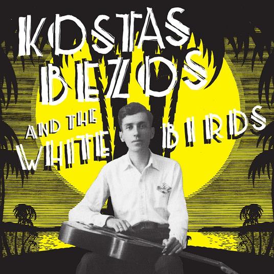 Kostas Bezos and the White Birds - Vinile LP di Kostas Bezos and the White Birds