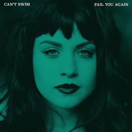 Fail You Again (Limited Edition) - Vinile LP di Can't Swim