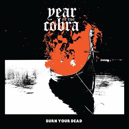 Burn Your Dead - Vinile LP di Year of the Cobra