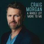 Whole Lot More To Me - CD Audio di Craig Morgan