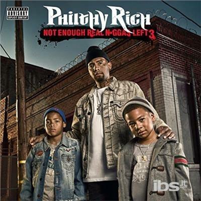 Not Enough Real Niggas Left 3 - CD Audio di Philthy Rich