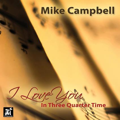 I Love You In Three-Quarter Time - CD Audio di Mike Campbell