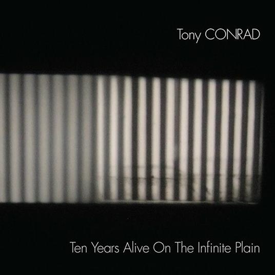 Ten Years Alive on the Infinite Plain - CD Audio di Tony Conrad