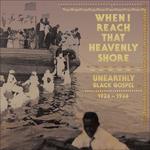 When I Reach That Heavenly Shore. Unearthly Black Gospel 1926-1936 - CD Audio