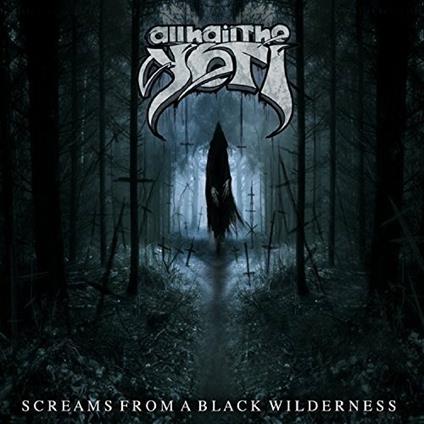 Screams From A Black Wilderness - CD Audio di All Hail the Yeti