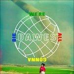 We're All Gonna Die - CD Audio di Dawes