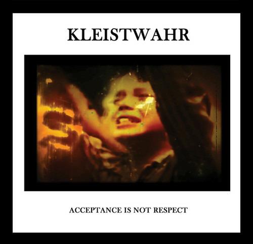 Acceptance Is Not Respect - CD Audio di Kleistwahr