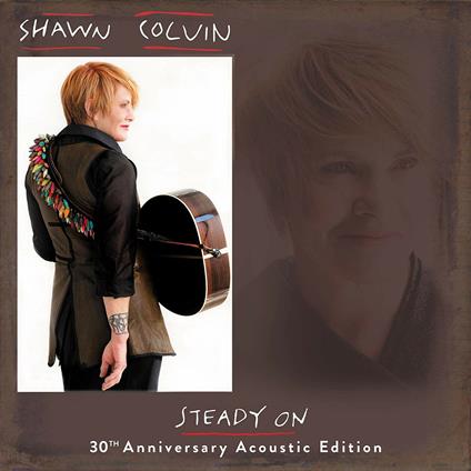 Steady on (30th Anniversary Acoustic Edition) - CD Audio di Shawn Colvin