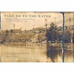 Take Me to the Water. Immersion Baptism in Vintage Music and Photography 1890-1950 (+ libro fotografico)