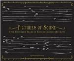 Pictures of Sound. One Thousand Years of Educed Audio 980-1980 (Selected by Patrick Feaster)