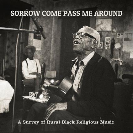 Sorrow Come Pass Me Around. A Survey of Rural Religious Folk Music - CD Audio