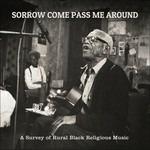 Sorrow Come Pass Me Around. A Survey of Rural Black Religious Music - Vinile LP