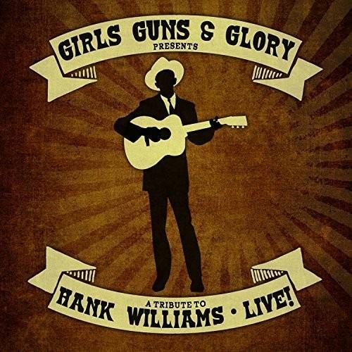 Tribute to Hank Williams Live - CD Audio di Girls Guns and Glory