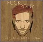 Let the Love Flow - CD Audio di Fuck Pony