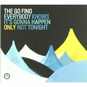 Everybody Knows it's Gonna Happen Only Not Tonight - CD Audio di Go Find