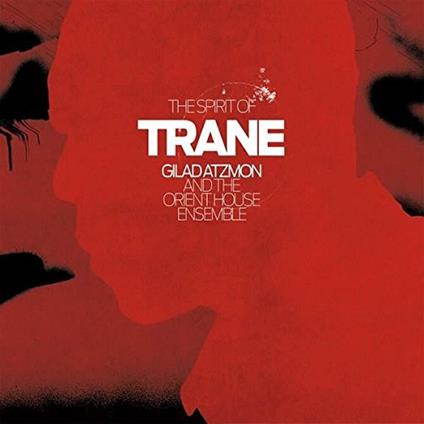 Gilad Atzmon And The Orient House Ensemble - The Spirit Of Trane - CD Audio