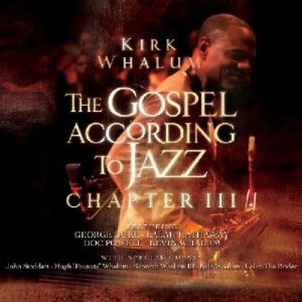 The Gospel According to Jazz Chapter III - CD Audio di Kirk Whalum