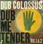 Dub Me Tender vol.1 & 2 - CD Audio di Dub Colossus