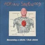 Becoming a Cliche-Dub - CD Audio di Adrian Sherwood