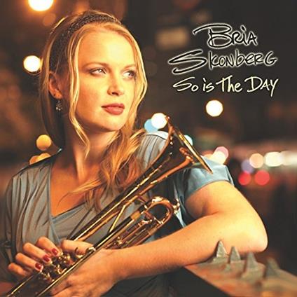 So Is The Day - CD Audio di Bria Skonberg