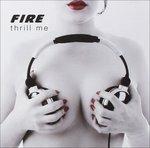 Thrill me - CD Audio di Fire