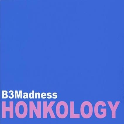 Honkology - CD Audio di B3madness