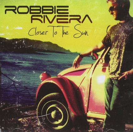 Closer To The Sun - CD Audio di Robbie Rivera