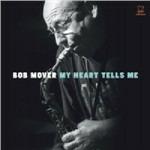 My Heart Tells Me - CD Audio di Bob Mover