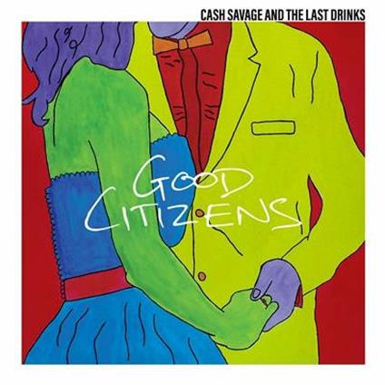 Good Citizens - CD Audio di Cash Savage and the Last Drinks