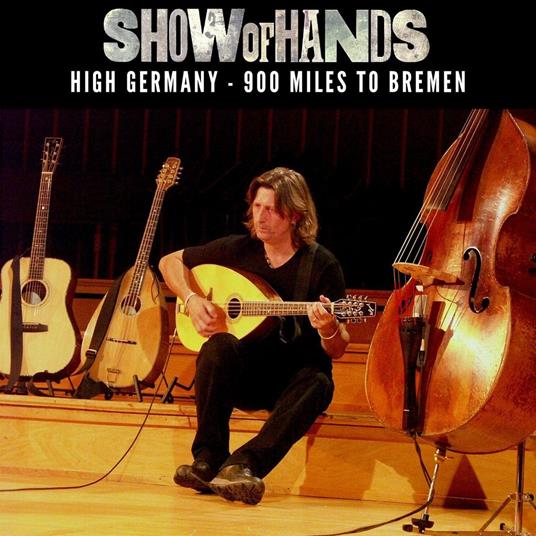 High Germany - 900 Miles To Bremen - CD Audio di Show of Hands