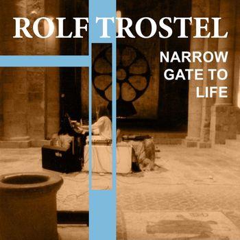 Narrow Gate Of Life - CD Audio di Rolf Trostel