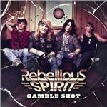 Gamble Shot - CD Audio di Rebellious Spirit