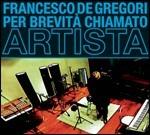 Per brevità chiamato artista - CD Audio di Francesco De Gregori
