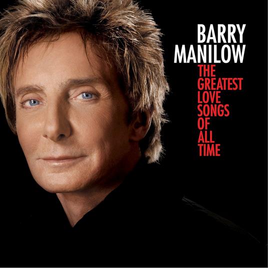 The Greatest Love Songs of All Time - CD Audio di Barry Manilow