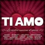 Ti amo. Le nostre canzoni d'amore - CD Audio