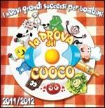 La Prova Del Cuoco 2011-2012. I Nuovi Grandi Successi per Bambini (Colonna sonora)