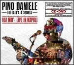 Tutta n'ata storia. Vai mo' Live in Napoli - CD Audio + DVD di Pino Daniele