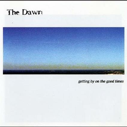 Getting By On The Good Times - CD Audio di Dawn