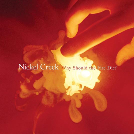 Why Should the Fire Die? - Vinile LP di Nickel Creek