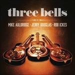 Three Bells - CD Audio di Mike Auldridge,Jerry Douglas,Rob Ickes