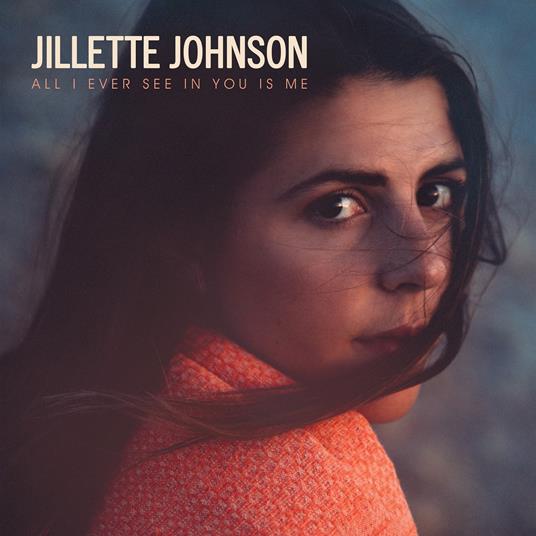 All I Ever See in You Is Me - CD Audio di Jillette Johnson