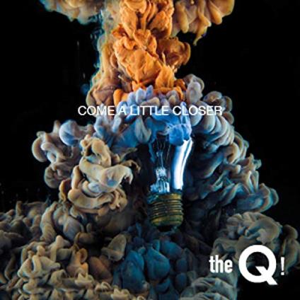 Come A Little Closer - CD Audio di Q!